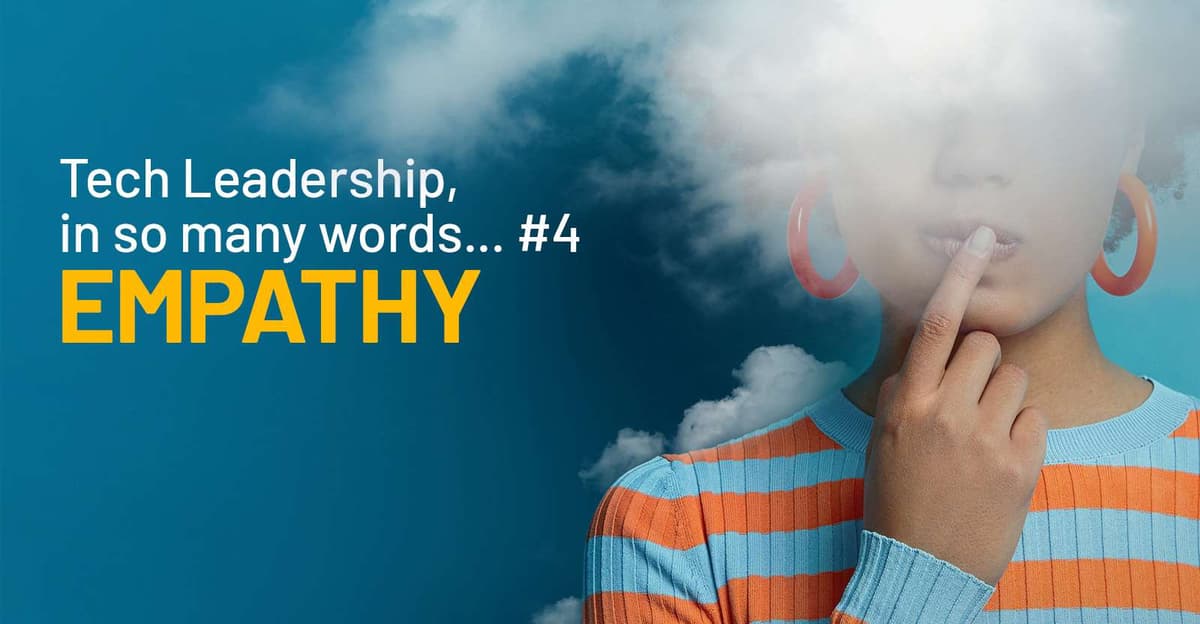 Tech Leadership, In So Many Words … #4 Empathy