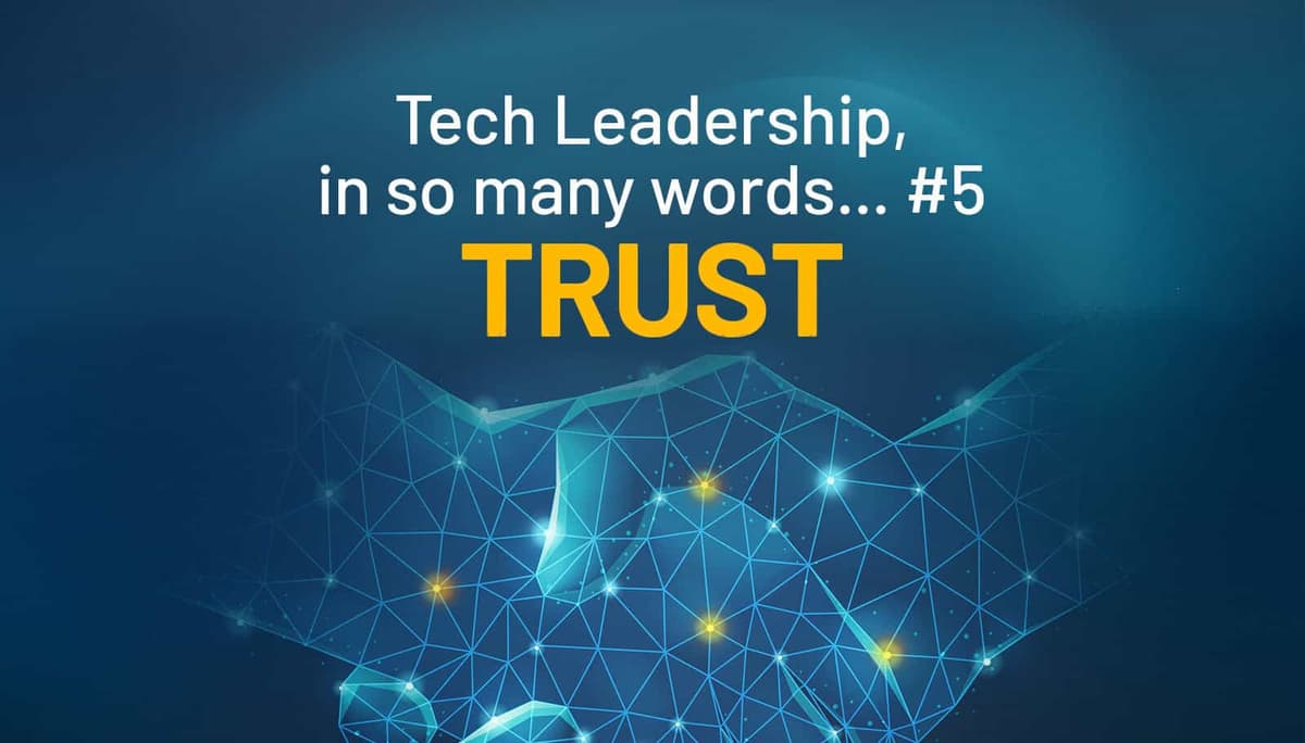 Tech Leadership, In So Many Words … #5 Trust