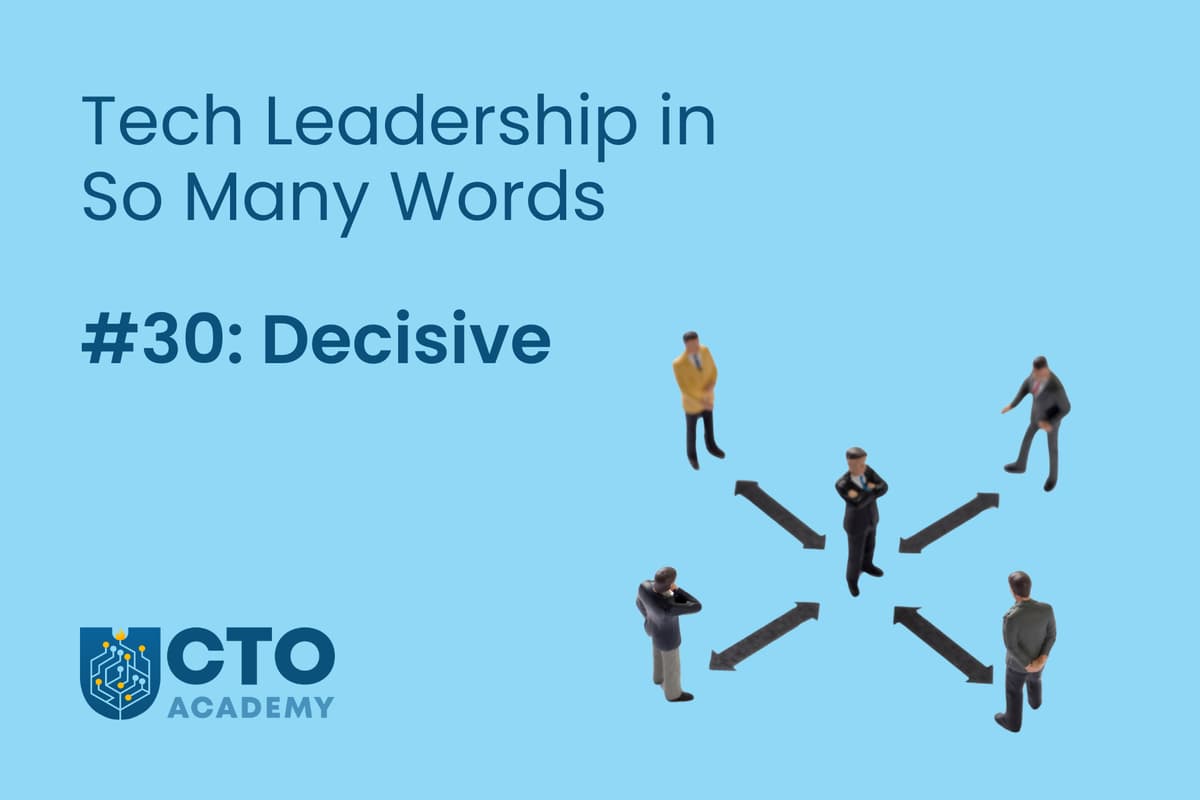 Tech Leadership in So Many Words…#30 – Decisive