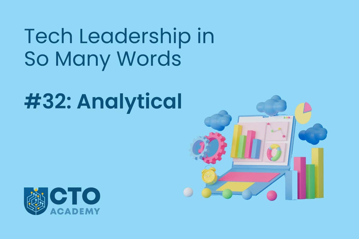 Tech Leadership In So Many Words…#32: Analytical