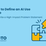 How to Define an AI Use Case and Write a High-Impact Problem Statement - article featured image