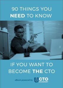 90 Things You Need to Know If You Want to Become The CTO - CTO Academy